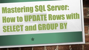 Mastering SQL Server: How to UPDATE Rows with SELECT and GROUP BY