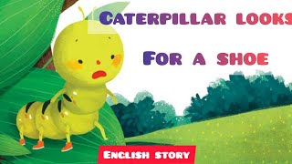 Caterpillar Looks For A Shoe| English Story For Kids | English Learning