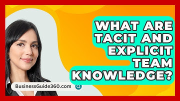 What Are Tacit And Explicit Team Knowledge? - BusinessGuide360.com