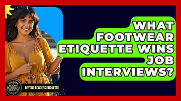 What Footwear Etiquette Wins Job Interviews? - Beyond Borders Etiquette