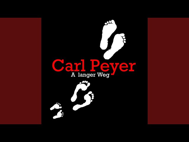 Carl Peyer - A langer Weg