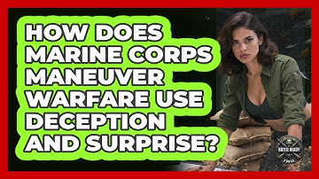 How Does Marine Corps Maneuver Warfare Use Deception And Surprise? - Battle Ready Force