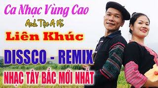 CA NHẠC VÙNG CAO - A Hi - A Hi Hát Nhạc Sống  - LK Nhạc Vùng Cao DISCO REMIX - Căng Vỡ Loa Bass