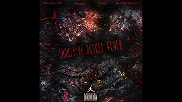 Moula 1st - Should've Ducked 4ever Feat. Osama, Pvrx & SheSoCrayz