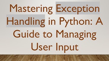 Mastering Exception Handling in Python: A Guide to Managing User Input
