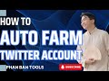 How To Auto Farm Twitter Account For Engagement | Twitter Bot Farm Tool