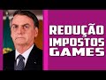 BOLSONARO anuncia DIMINUIÇÃO no IMPOSTO nos games