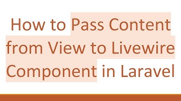 How to Pass Content from View to Livewire Component in Laravel