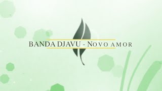 BANDA DJAVU - Novo amor