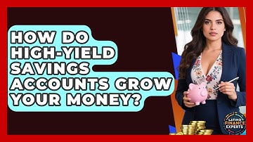 How Do High-yield Savings Accounts Grow Your Money? - Latino Finance Experts