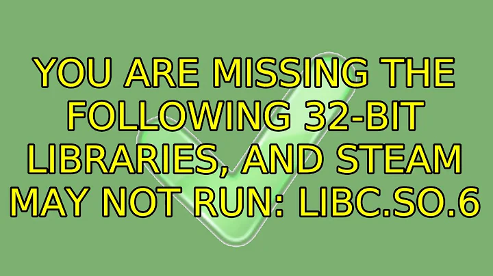 Ubuntu: You are missing the following 32-bit libraries, and Steam may not run: libc.so.6