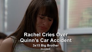 GLEE- Rachel cries over Quinn's car accident | Big Brother [Subtitled] HD