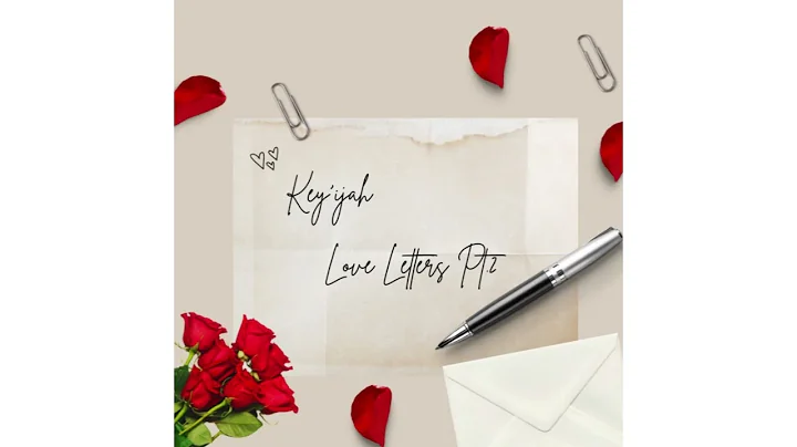 Key’ijah- Love Letters Pt. 2