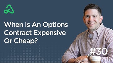 When Is An Options Contract Expensive Or Cheap? [Episode 30]