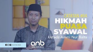 Catatan #04, HIKMAH PUASA SYAWAL Ustadz Ammi Nur Baits