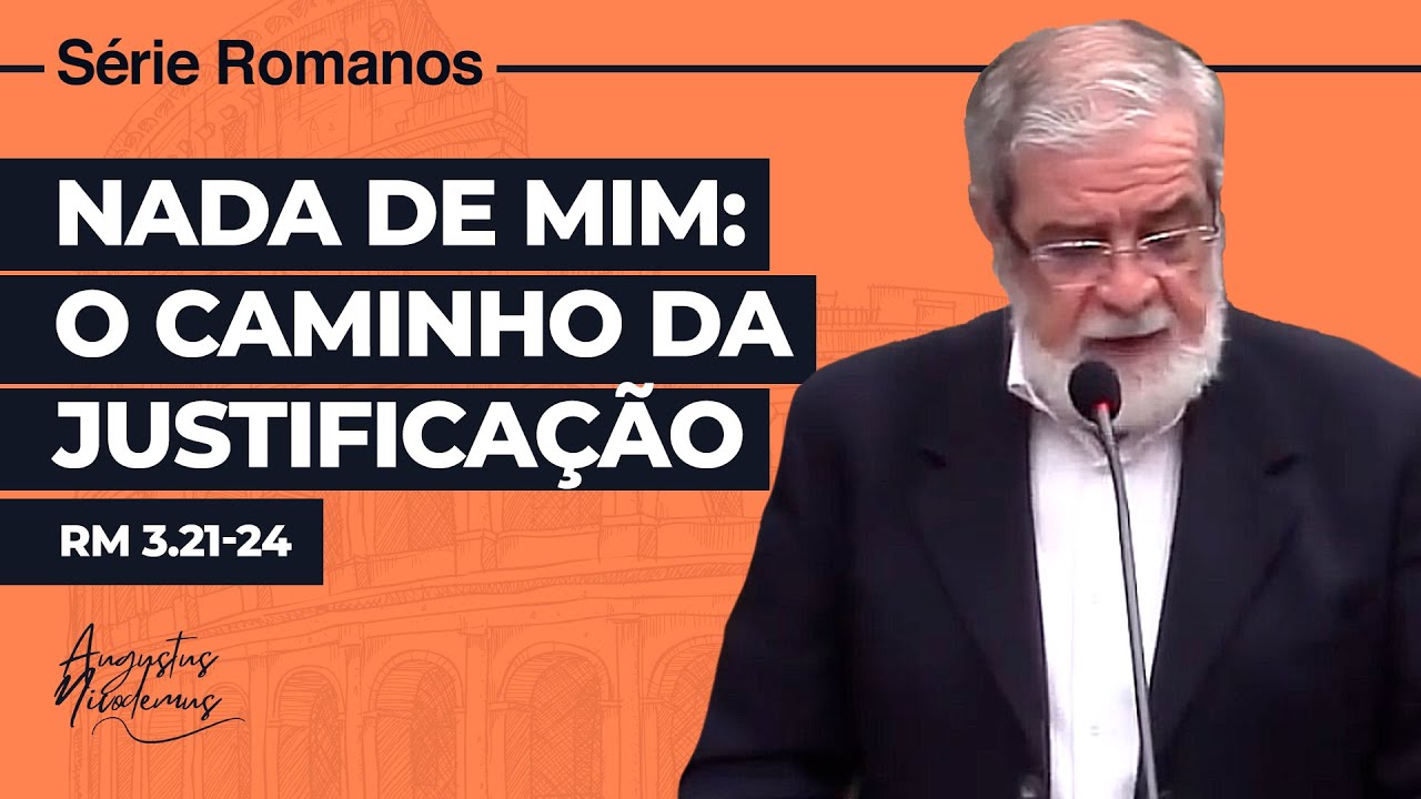 17. Nada de mim: o caminho da justificação (Rm 3.21-24)