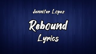 Jennifer Lopez - Rebound (Lyrics)