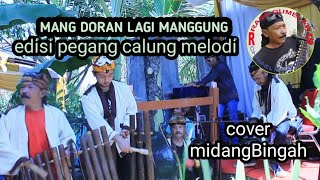 Mang Doran || NAEK PANGGUNG ||  edisi pegang CALUNG MELODI || COVER MIDANGBINGAH (MANG LALAN)