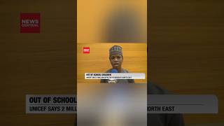 UNICEF says nearly two million children remain out of school in northeast Nigeria
