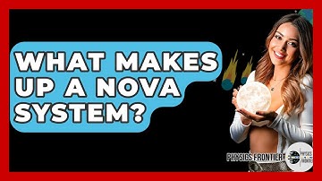 What Makes Up A Nova System? - Physics Frontier