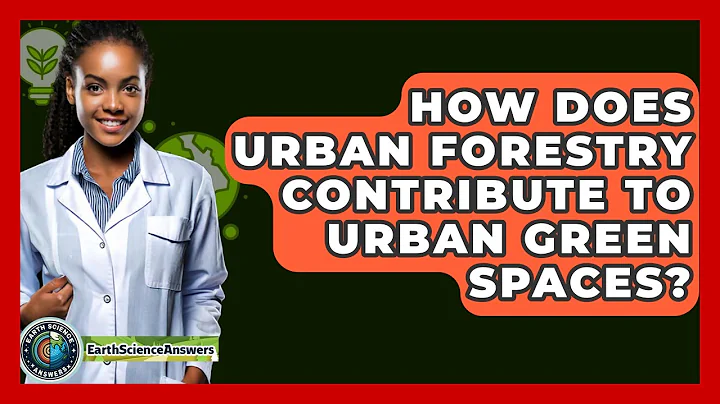 How Does Urban Forestry Contribute To Urban Green Spaces? - Earth Science Answers