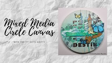 Mixed Media Circle Canvas with Pretty Gets Gritty
