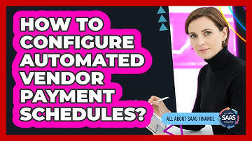 How To Configure Automated Vendor Payment Schedules?