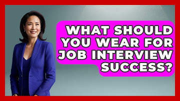 What Should You Wear For Job Interview Success? - Job Interview Pro Skills