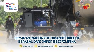 Cemaran Radioaktif Cikande Disebut Berasal Dari Impor Besi Filipina