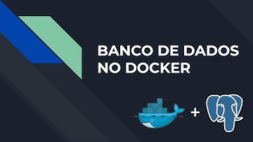 [TUTORIAL] Como rodar um banco de dados Postgres no Docker