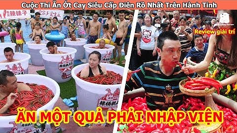 Cuộc Thi Ăn Ớt Cay Siêu Cấp Điên Rồ Nhất Trên Hành Tinh Phần 2 | Review Giải Trí Đời Sống