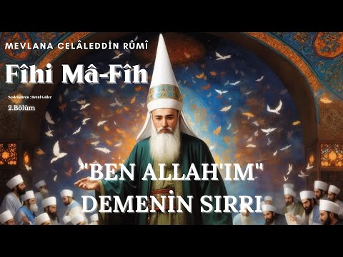 Fîhi Mâ-Fîh ''Ben Allahım'' Demenin Sırrı / Mevlana Celaleddin Rumi ( Sesli Kitap 2. Bölüm)