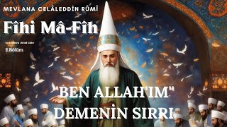 Fîhi Mâ-Fîh ''Ben Allahım'' Demenin Sırrı / Mevlana Celaleddin Rumi ( Sesli Kitap 2. Bölüm)