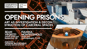 Opening Prisons: Art as Investigation & Deconstruction of Carceral Spaces ·  DF31 #DisruptiveFridays
