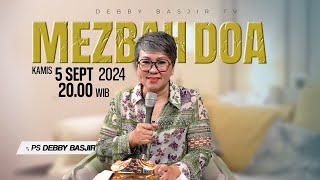 MEZBAH DOA KAMIS 5 SEPTEMBER 2024 - PK. 20.00 WIB | PDT. DEBBY BASJIR - #mezbahdoadb