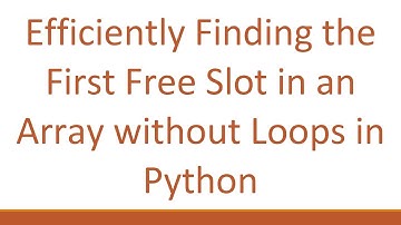 Efficiently Finding the First Free Slot in an Array without Loops in Python