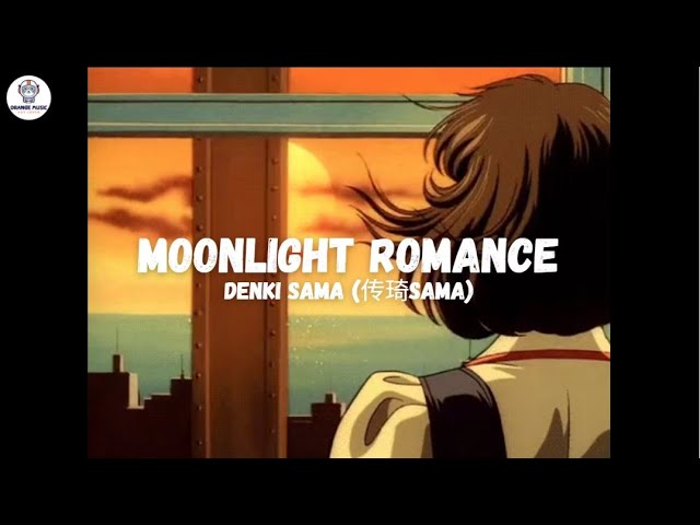 1 hour | MOONLIGHT ROMANCE - DENKI SAMA (传琦SAMA) Love at the first sight💗 class=