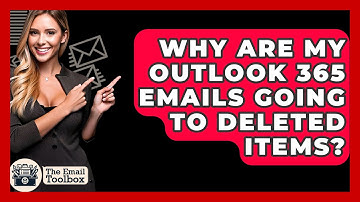 Why Are My Outlook 365 Emails Going To Deleted Items? - TheEmailToolbox.com