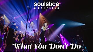 What You Don&#39;t Do (Lianne La Havas) - Soulstice a Cappella