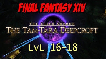 Tam Tara Deepcroft - LvL 16-18 FFXIV: ARR Dungeon Guide