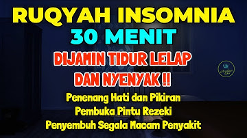 CUKUP 30 MENIT! Bisa Tertidur Lelap Ruqyah Insomnia Susah Tidur Malam Al Quran Merdu Pengantar Tidur
