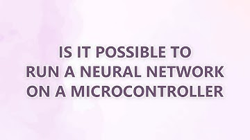 Is it possible to run a neural network on a microcontroller (5 SOLUTIONS!!)