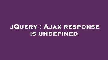 jQuery : Ajax response is undefined