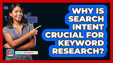 Why Is Search Intent Crucial For Keyword Research? - SearchEnginesHub.com