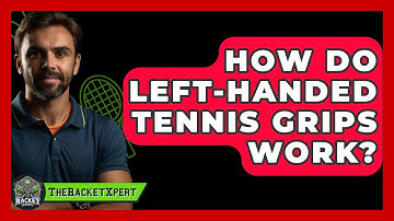 How Do Left-handed Tennis Grips Work? - The Racket Xpert
