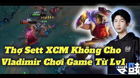 (Vietsub) Thợ Sett Xiao Chao Meng Không Cho Vladimir Chơi Game Từ Lv1 !