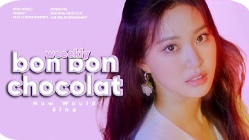 How Would || WEEEKLY — BON BON CHOCOLAT (Everglow) || Line Distribution
