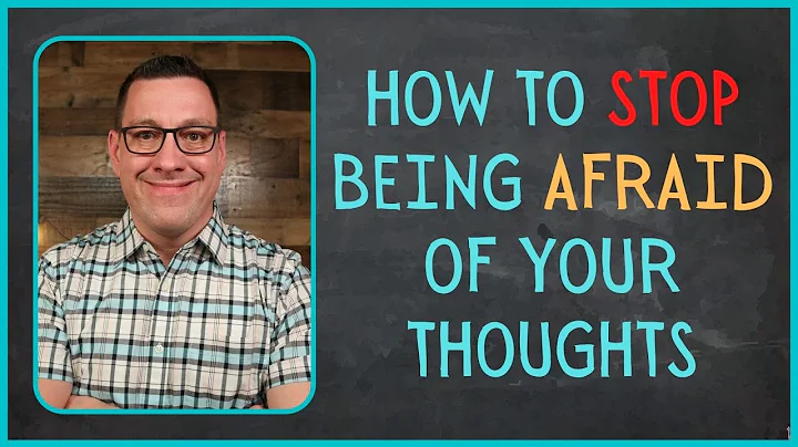 How to Stop Being Afraid of Your Thoughts