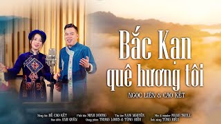 Bắc Kạn Quê Hương Tôi - Ngọc Liên & Cao Kết | MV 4K OFFICIAL