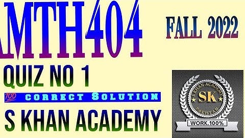 MTH404 QUIZ NO 1 CORRECT SOLUTION. ||S KHAN ACADEMY||